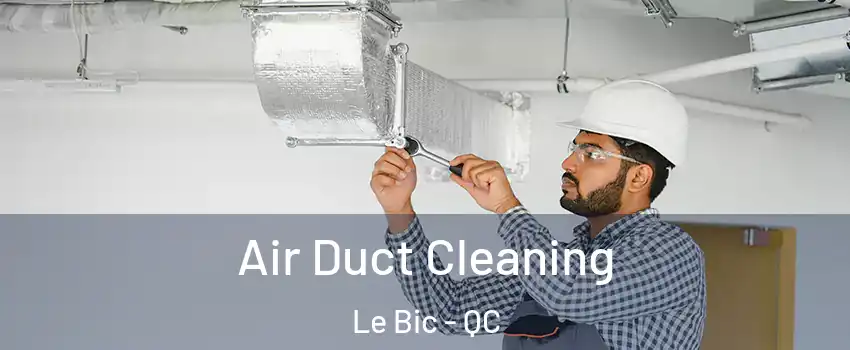  Air Duct Cleaning Le Bic - QC