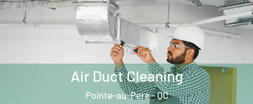  Air Duct Cleaning Pointe-au-Pere - QC