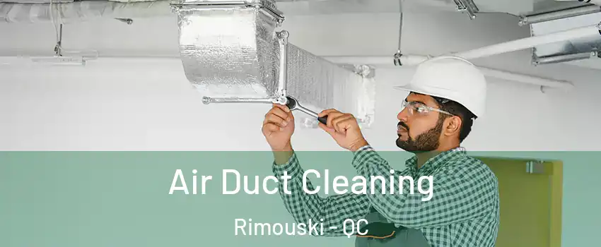  Air Duct Cleaning Rimouski - QC