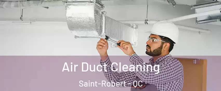  Air Duct Cleaning Saint-Robert - QC