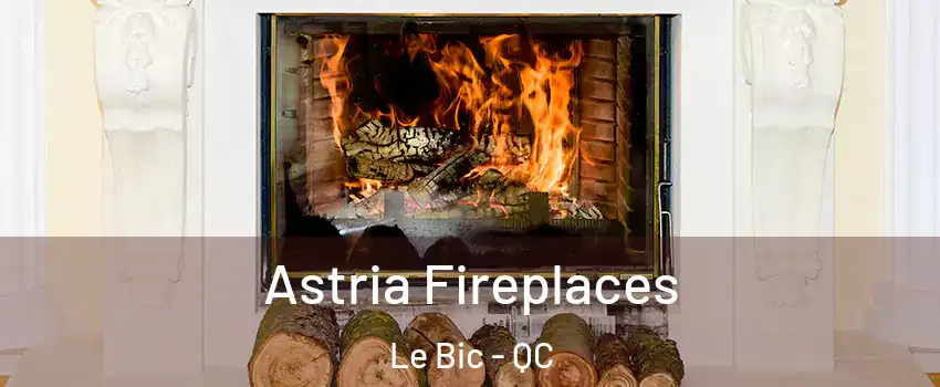  Astria Fireplaces Le Bic - QC