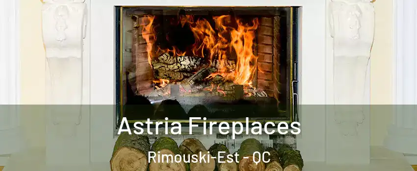  Astria Fireplaces Rimouski-Est - QC