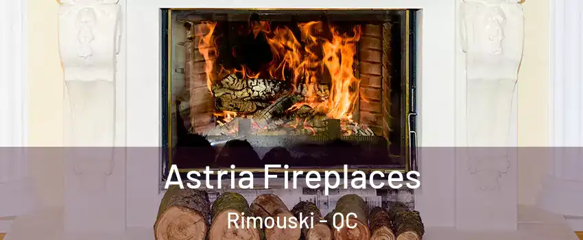  Astria Fireplaces Rimouski - QC