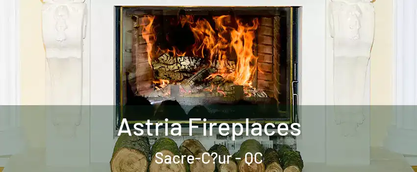  Astria Fireplaces Sacre-C?ur - QC