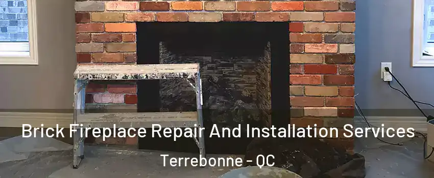  Brick Fireplace Repair And Installation Services Terrebonne - QC