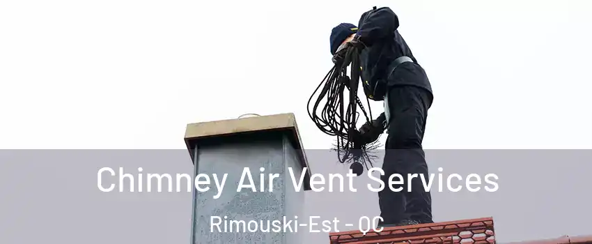  Chimney Air Vent Services Rimouski-Est - QC