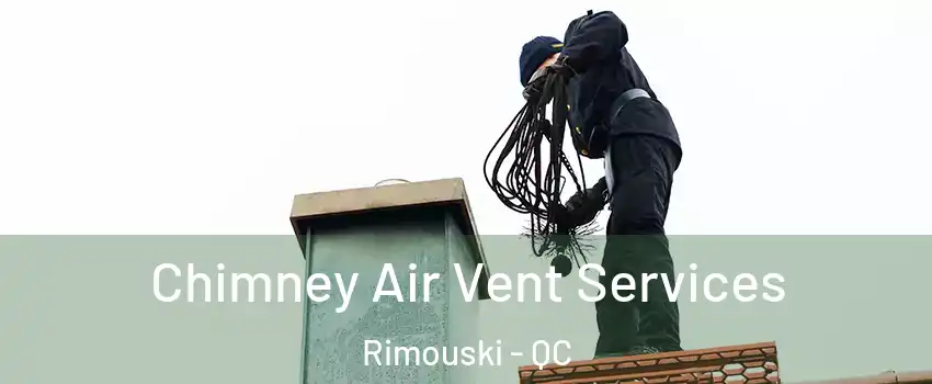  Chimney Air Vent Services Rimouski - QC