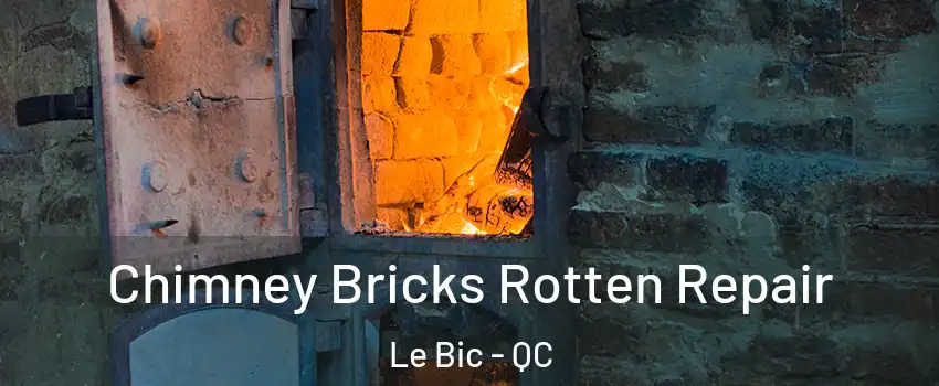  Chimney Bricks Rotten Repair Le Bic - QC