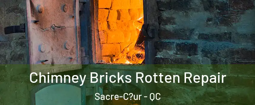  Chimney Bricks Rotten Repair Sacre-C?ur - QC