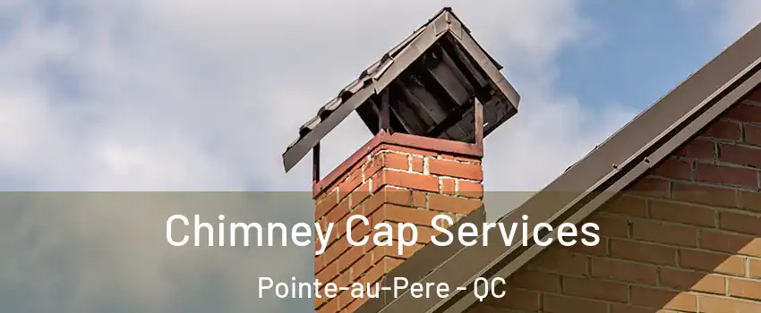  Chimney Cap Services Pointe-au-Pere - QC
