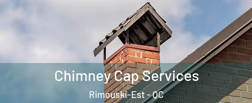  Chimney Cap Services Rimouski-Est - QC
