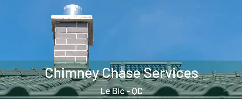  Chimney Chase Services Le Bic - QC