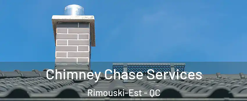  Chimney Chase Services Rimouski-Est - QC