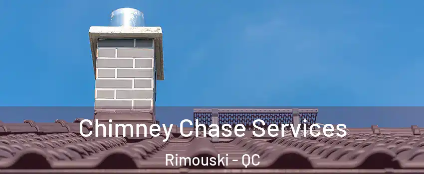  Chimney Chase Services Rimouski - QC