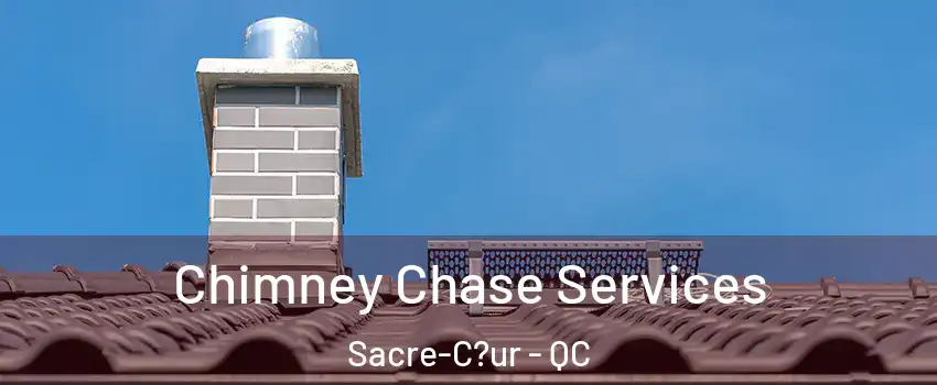  Chimney Chase Services Sacre-C?ur - QC