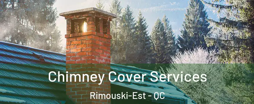  Chimney Cover Services Rimouski-Est - QC