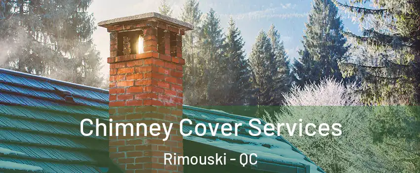  Chimney Cover Services Rimouski - QC