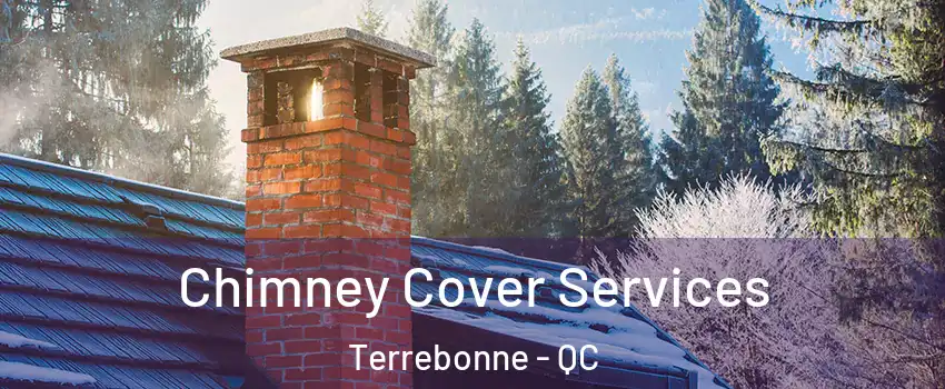  Chimney Cover Services Terrebonne - QC