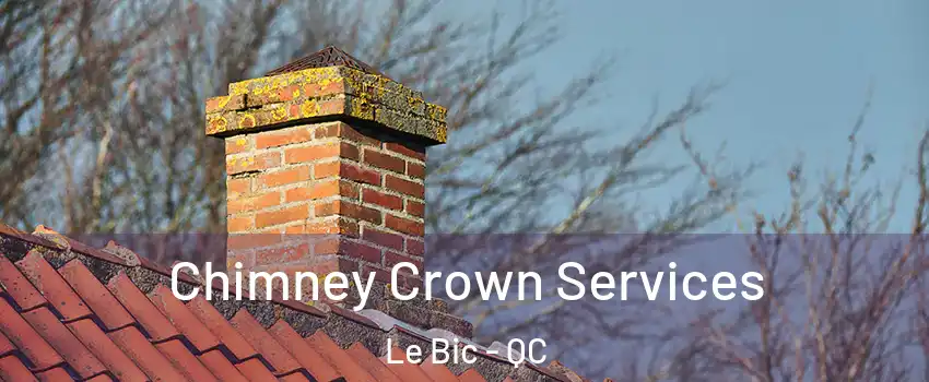  Chimney Crown Services Le Bic - QC