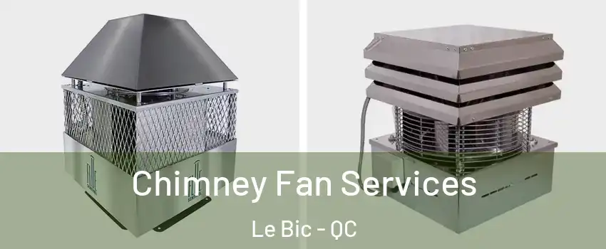  Chimney Fan Services Le Bic - QC