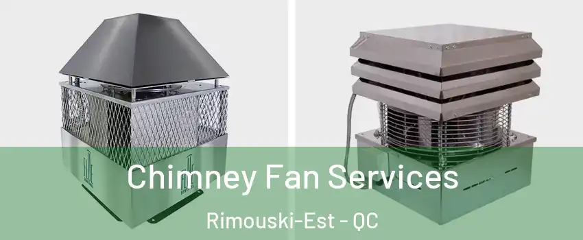  Chimney Fan Services Rimouski-Est - QC