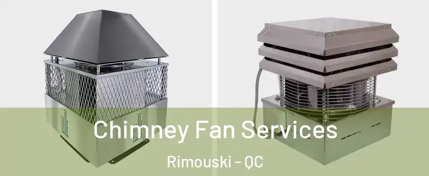  Chimney Fan Services Rimouski - QC