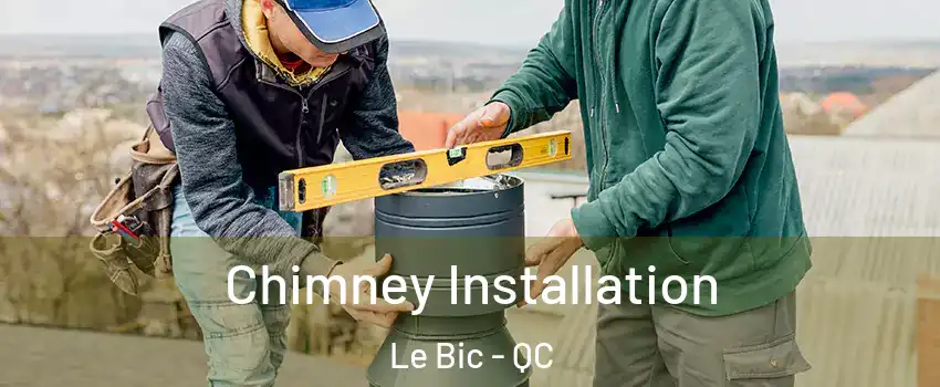  Chimney Installation Le Bic - QC