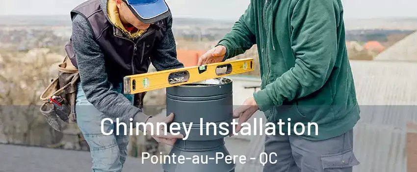  Chimney Installation Pointe-au-Pere - QC