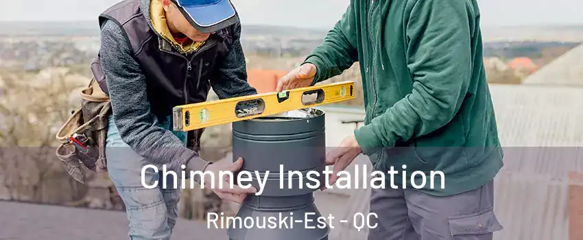  Chimney Installation Rimouski-Est - QC