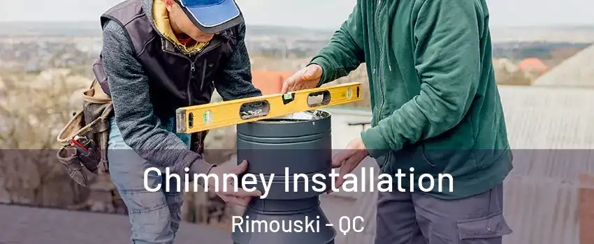  Chimney Installation Rimouski - QC