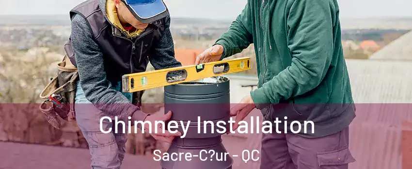  Chimney Installation Sacre-C?ur - QC