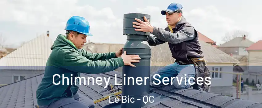  Chimney Liner Services Le Bic - QC