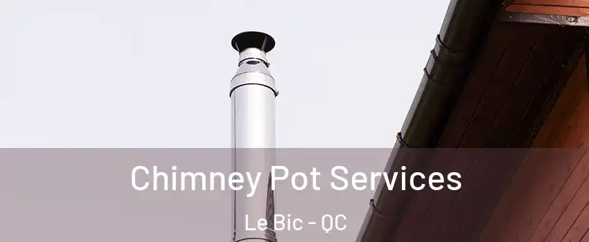  Chimney Pot Services Le Bic - QC