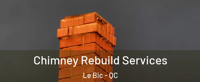  Chimney Rebuild Services Le Bic - QC