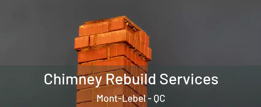  Chimney Rebuild Services Mont-Lebel - QC