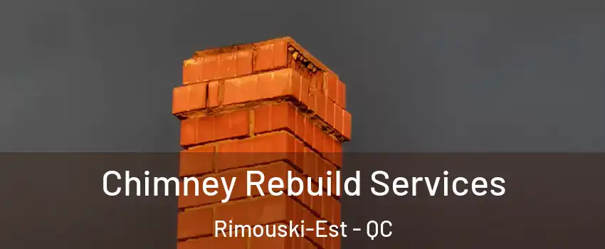  Chimney Rebuild Services Rimouski-Est - QC