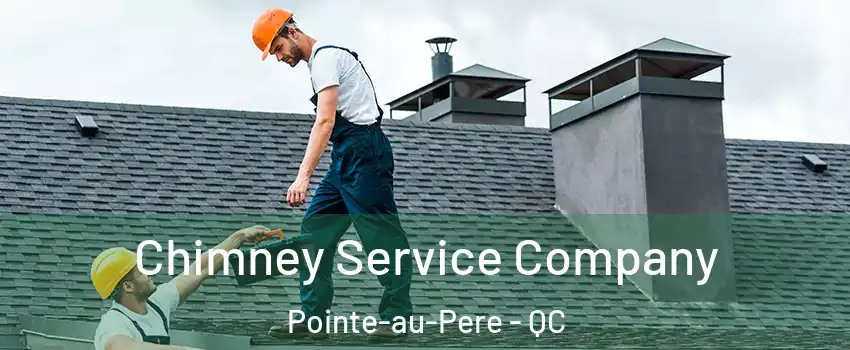  Chimney Service Company Pointe-au-Pere - QC