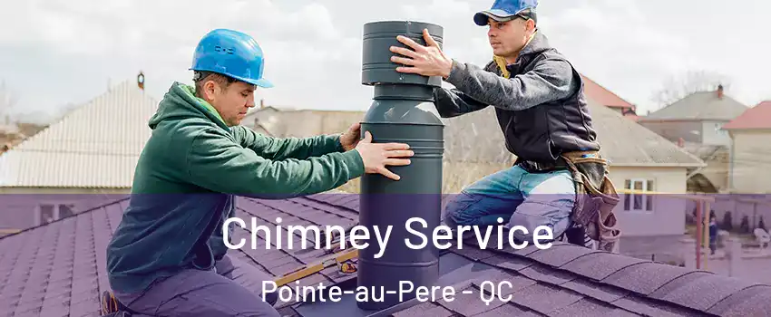  Chimney Service Pointe-au-Pere - QC