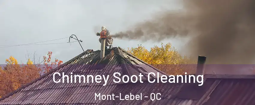  Chimney Soot Cleaning Mont-Lebel - QC