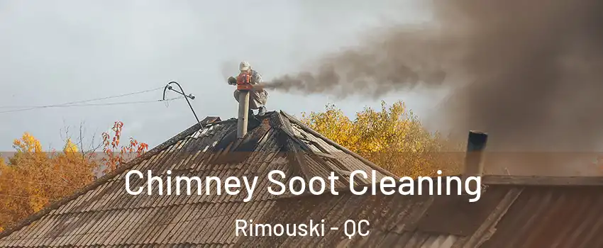  Chimney Soot Cleaning Rimouski - QC