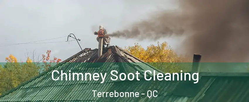  Chimney Soot Cleaning Terrebonne - QC