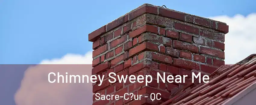  Chimney Sweep Near Me Sacre-C?ur - QC