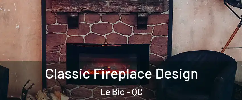  Classic Fireplace Design Le Bic - QC
