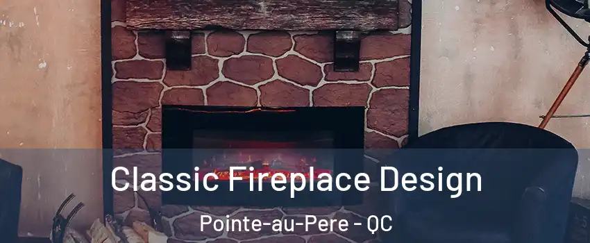 Classic Fireplace Design Pointe-au-Pere - QC
