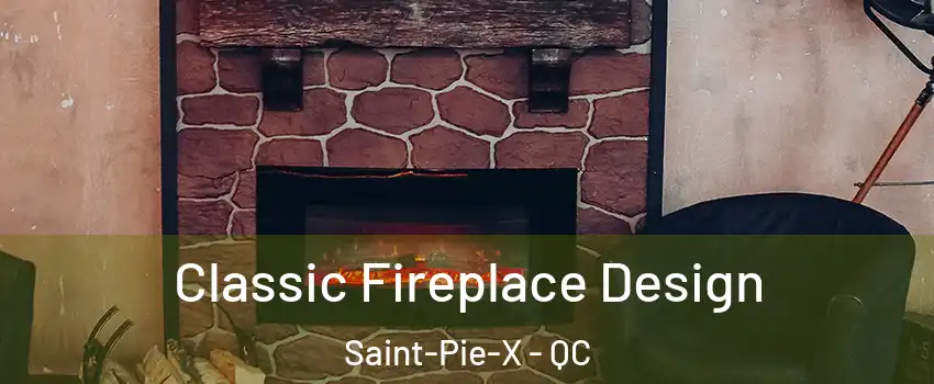 Classic Fireplace Design Saint-Pie-X - QC