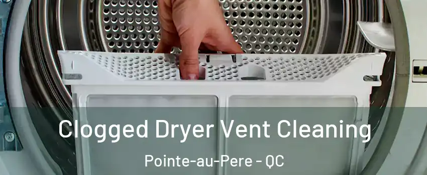 Clogged Dryer Vent Cleaning Pointe-au-Pere - QC