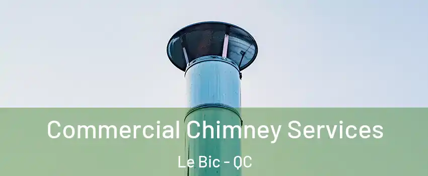  Commercial Chimney Services Le Bic - QC