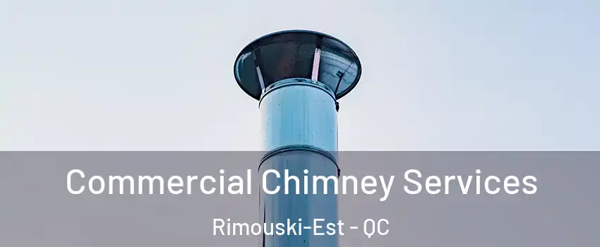  Commercial Chimney Services Rimouski-Est - QC