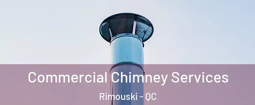  Commercial Chimney Services Rimouski - QC
