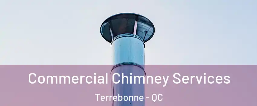  Commercial Chimney Services Terrebonne - QC